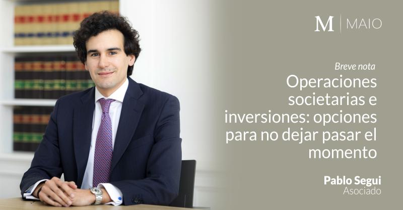 Operaciones societarias e inversiones: opciones para no dejar pasar el momento