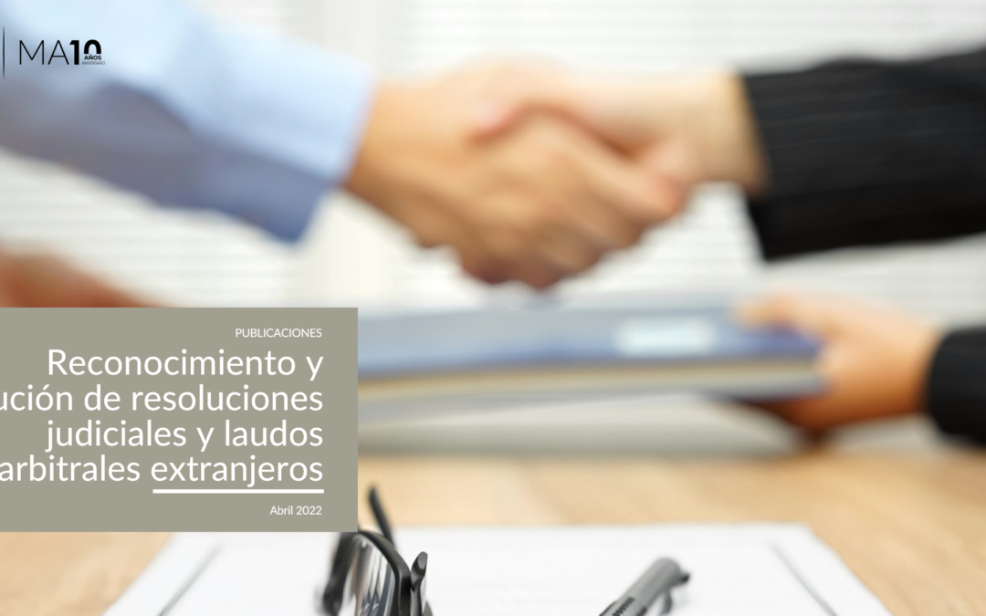 Reconocimiento y ejecución de resoluciones judiciales y laudos arbitrales extranjeros