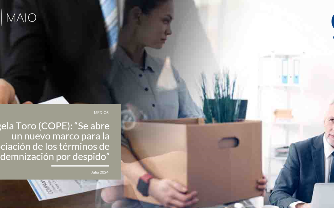 Ángela Toro (COPE): “Se abre un nuevo marco para la negociación de los términos de indemnización por despido”