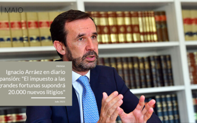 Ignacio Arráez en diario Expansión: “El impuesto a las grandes fortunas supondrá 20.000 nuevos litigios”
