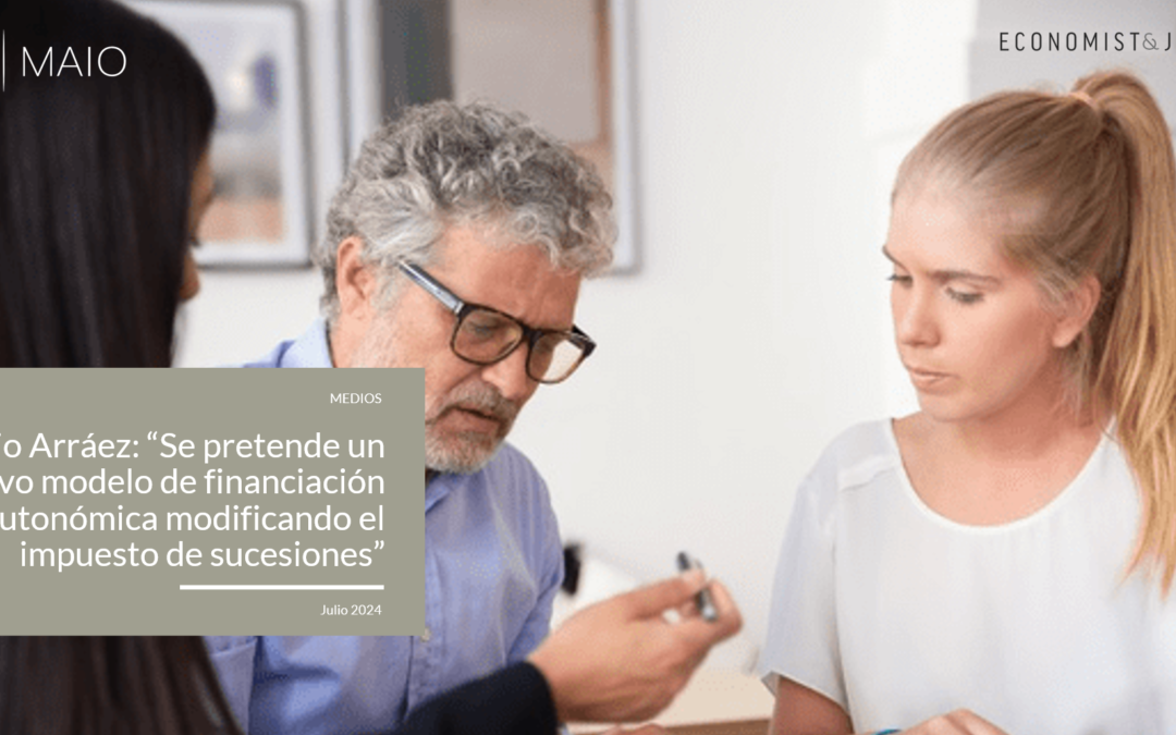 Ignacio Arráez en Economist&Jurist: «Se pretende un nuevo modelo de financiación autonómica modificando el impuesto de sucesiones»