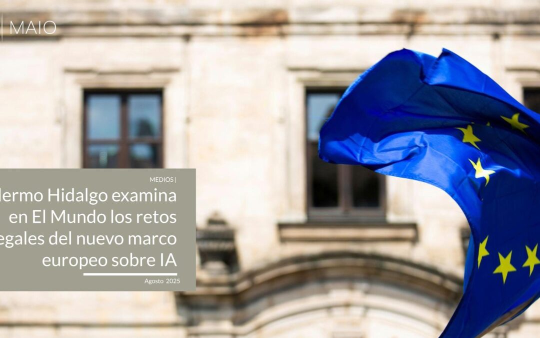 Guillermo Hidalgo examina en El Mundo los retos legales del nuevo marco europeo sobre IA