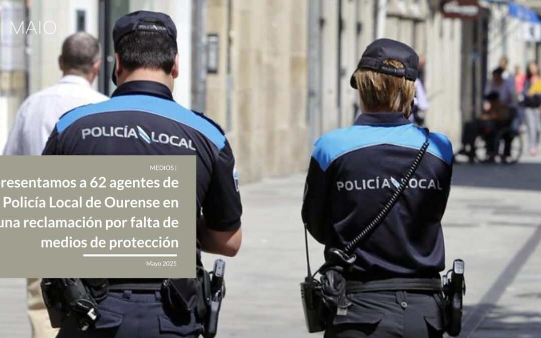 Representamos a 62 agentes de la Policía Local de Ourense en una demanda colectiva por falta de medios de protección