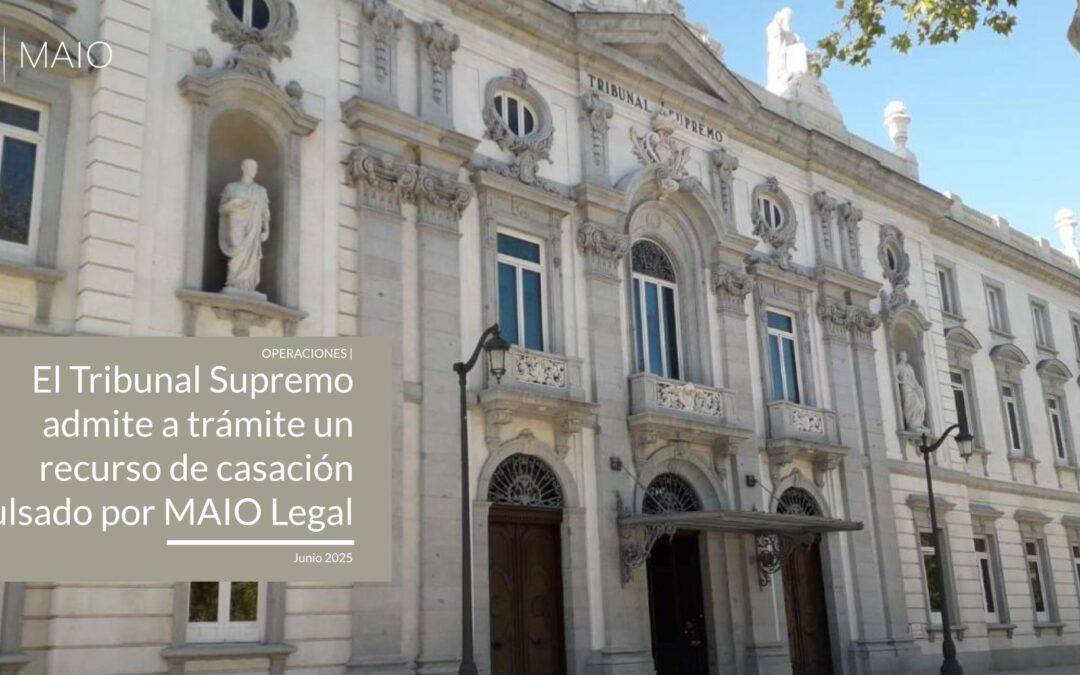 El Tribunal Supremo admite a trámite un recurso de casación impulsado por el área fiscal de MAIO Legal